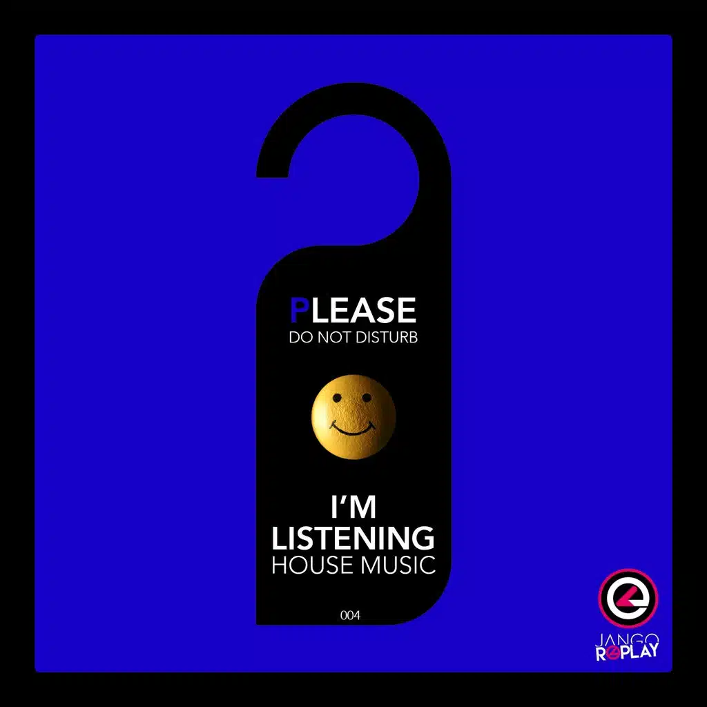 Please Do Not Disturb, I'm Listening House Music #004