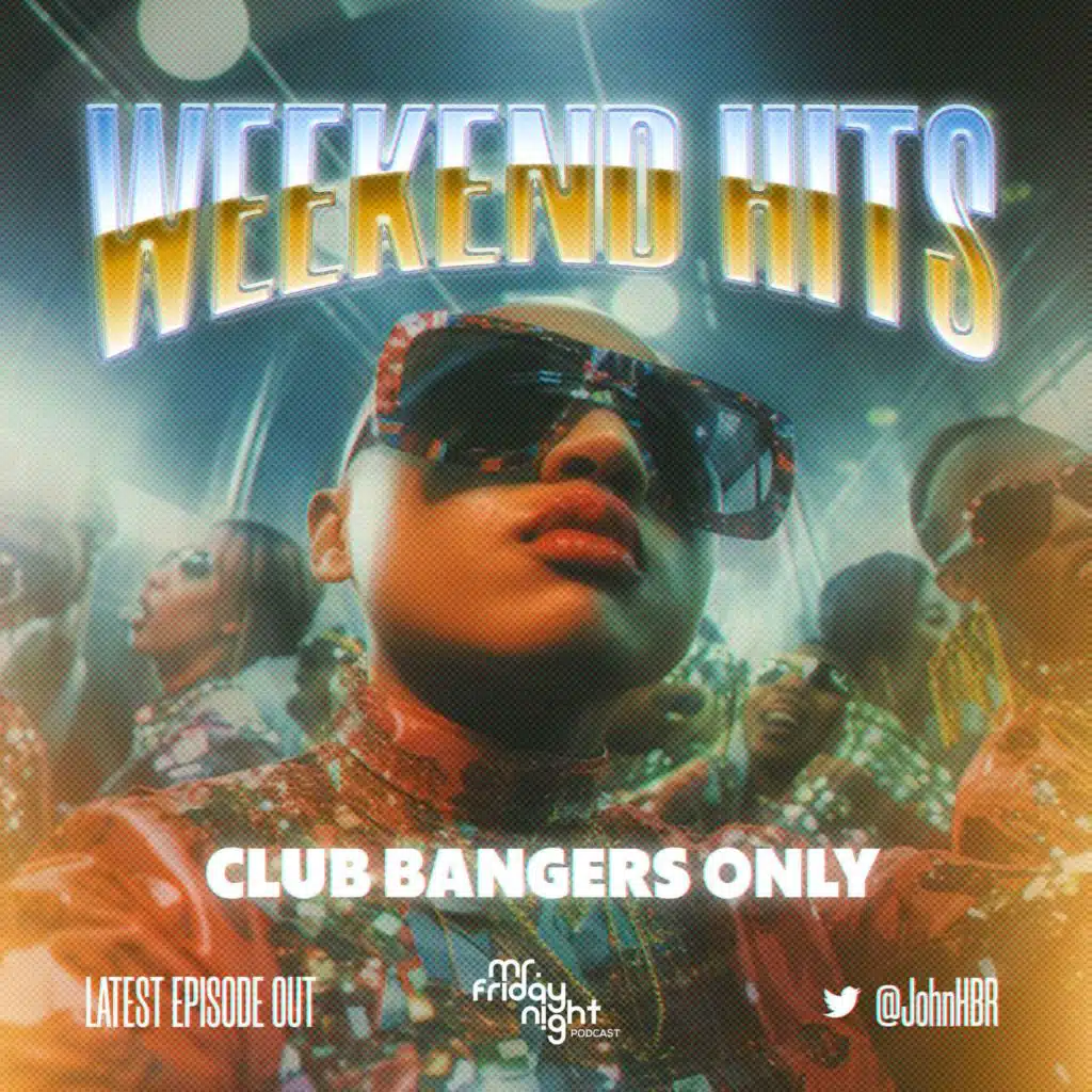 July 27th- WEEKEND HITS (BIG BANGERS ONLY!!)
