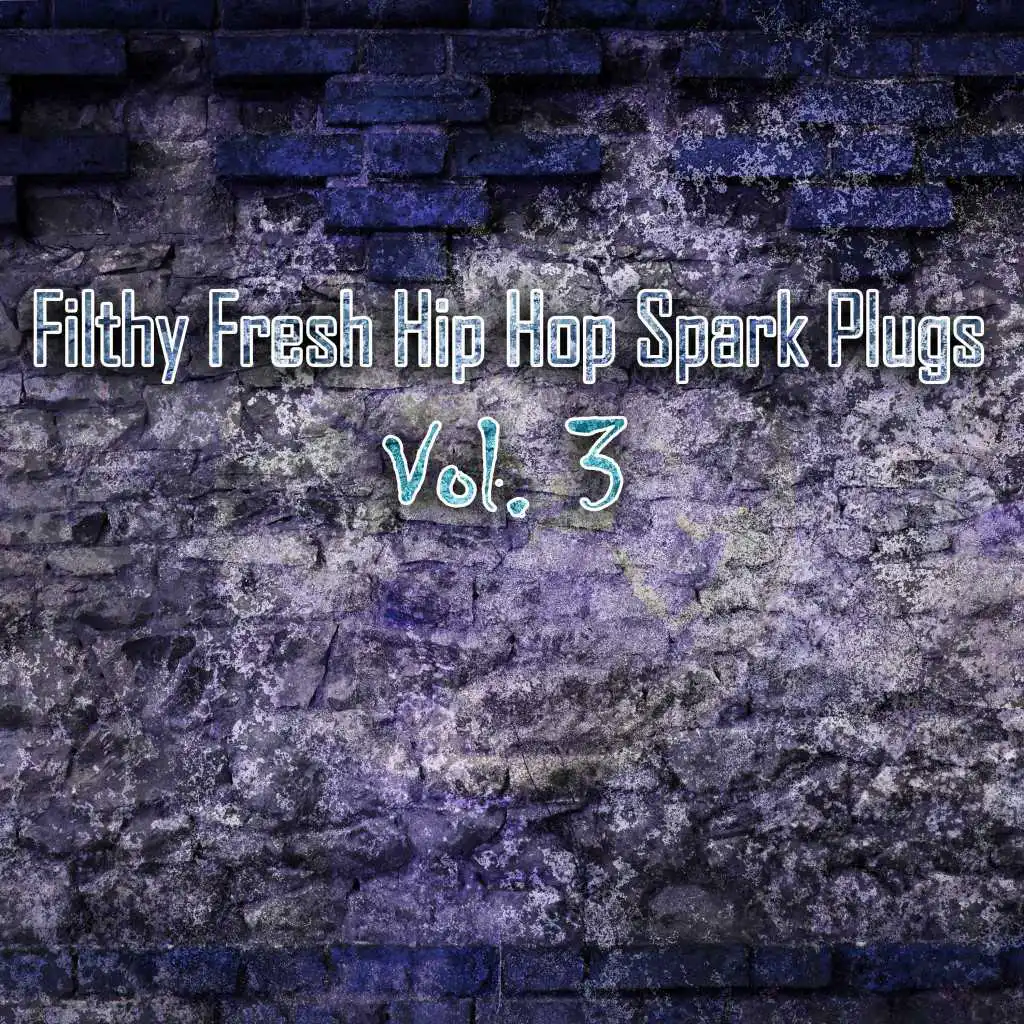 Filthy Fresh Hip Hop Spark Plugs, Vol. 3