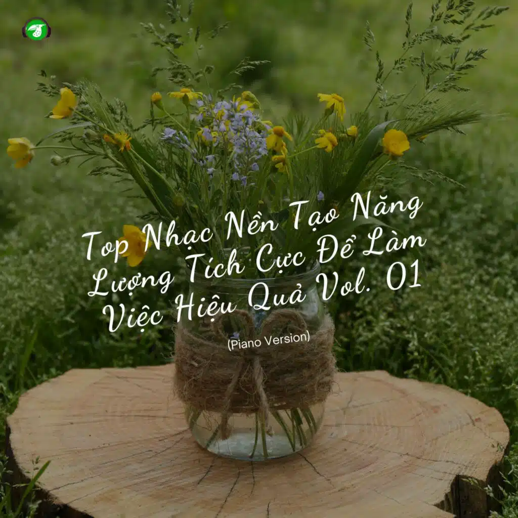 Top Nhạc Nền Tạo Năng Lượng Tích Cực Để Làm Việc Hiệu Quả, Vol. 01 (Piano Version)
