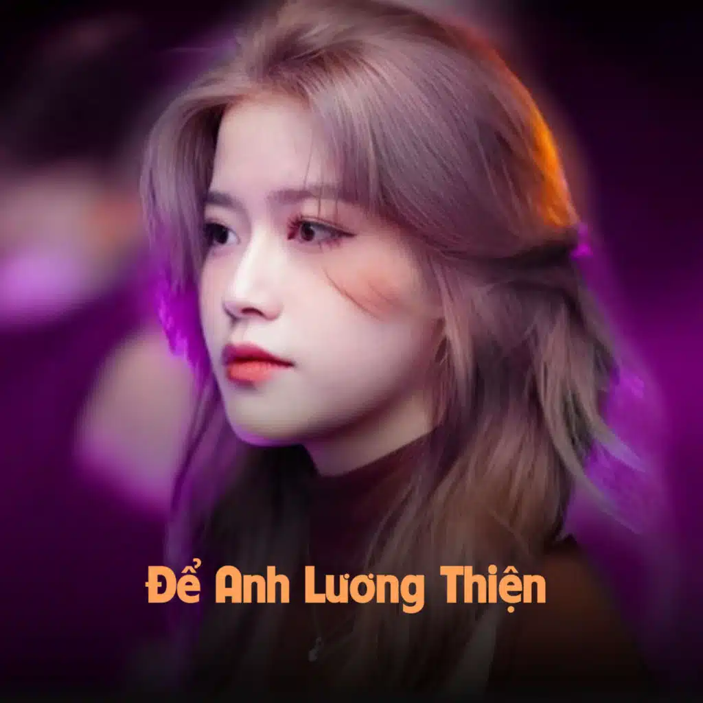 Để Anh Lương Thiện (ToKT Remix)