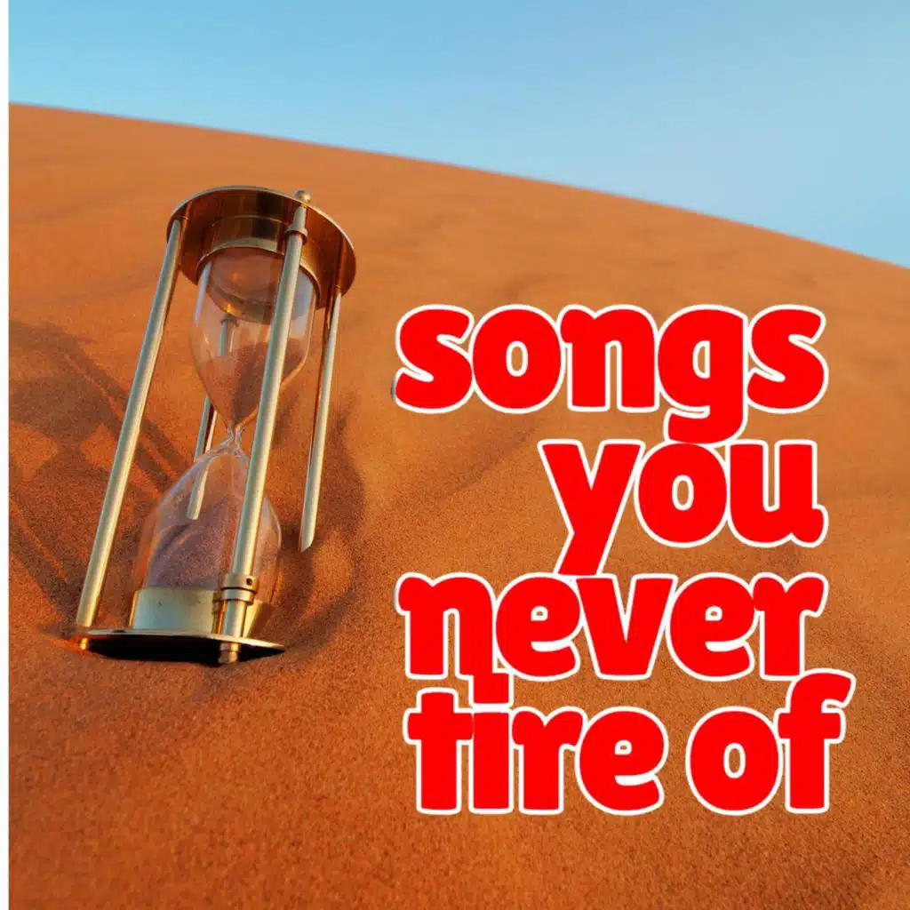 Songs you never tire of 100 classic hits