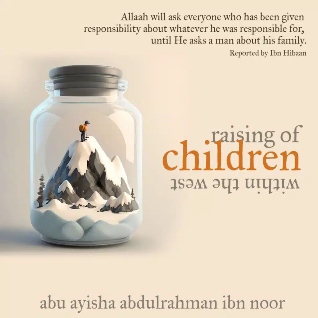 Raising Children in the West by Ustadh Abu Ayisha Abdurahman ibn Noor