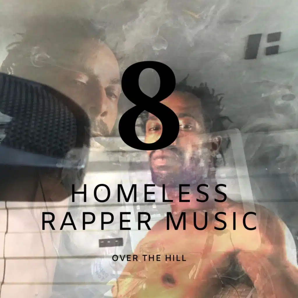 Homeless Rapper Music 8 Over The Hill