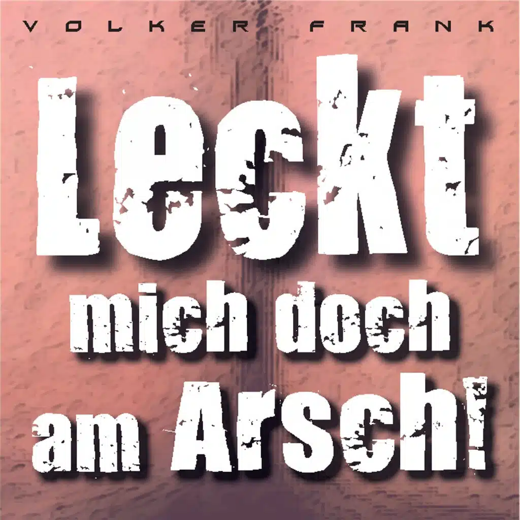 Leckt mich doch am Arsch!