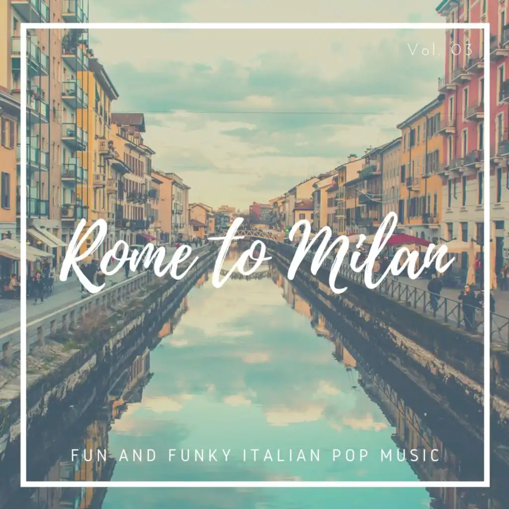 Rome To Milan - Fun and Funky Italian Pop Music, Vol. 03