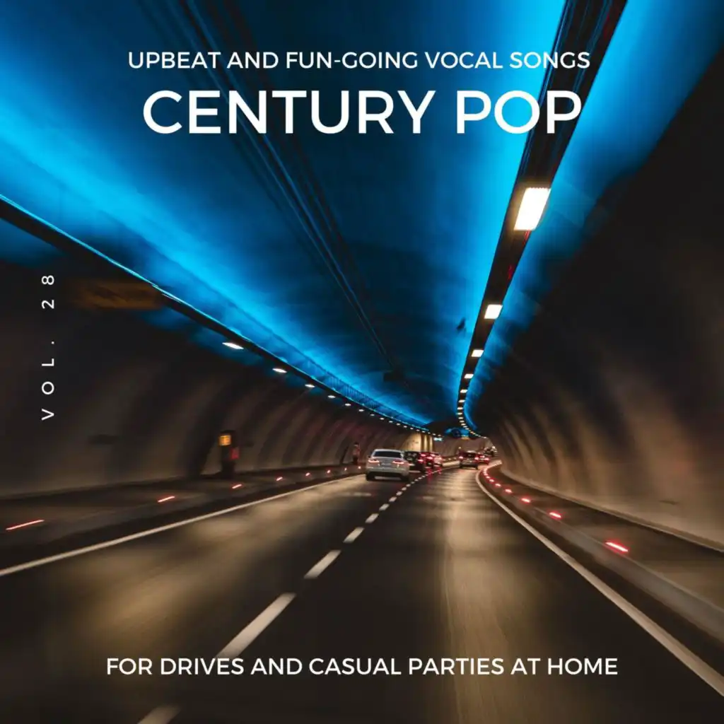 Century Pop - Upbeat and Fun-Going Vocal Songs for Drives and Casual Parties at Home, Vol. 28