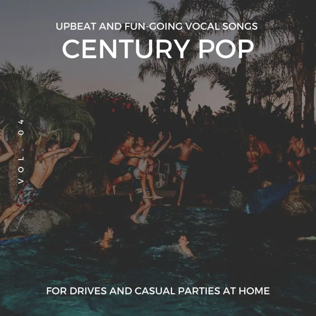 Century Pop - Upbeat and Fun-Going Vocal Songs for Drives and Casual Parties at Home, Vol. 04