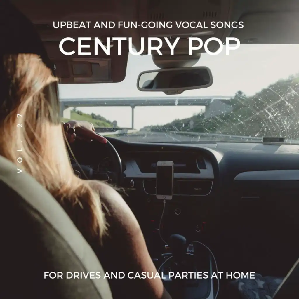 Century Pop - Upbeat and Fun-Going Vocal Songs for Drives and Casual Parties at Home, Vol. 27