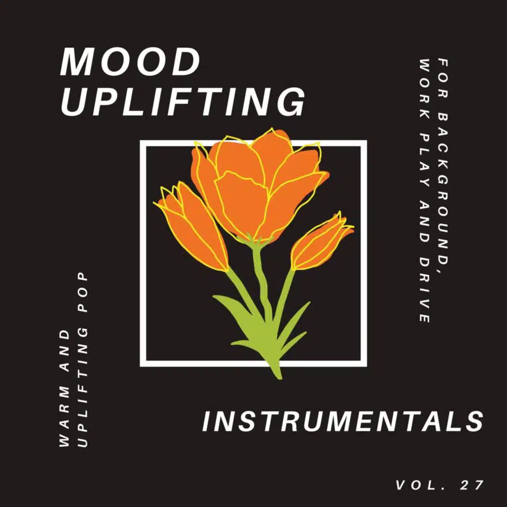 Mood Uplifting Instrumentals - Warm and Uplifting Pop for Background, Work Play and Drive, Vol.27