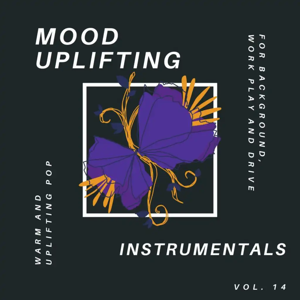 Mood Uplifting Instrumentals - Warm and Uplifting Pop for Background, Work Play and Drive, Vol.14