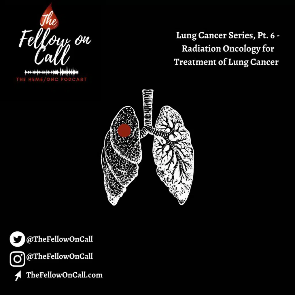 Episode 028: Lung Cancer Series, Pt. 6: Radiation Oncology in the Treatment of Lung Cancer
