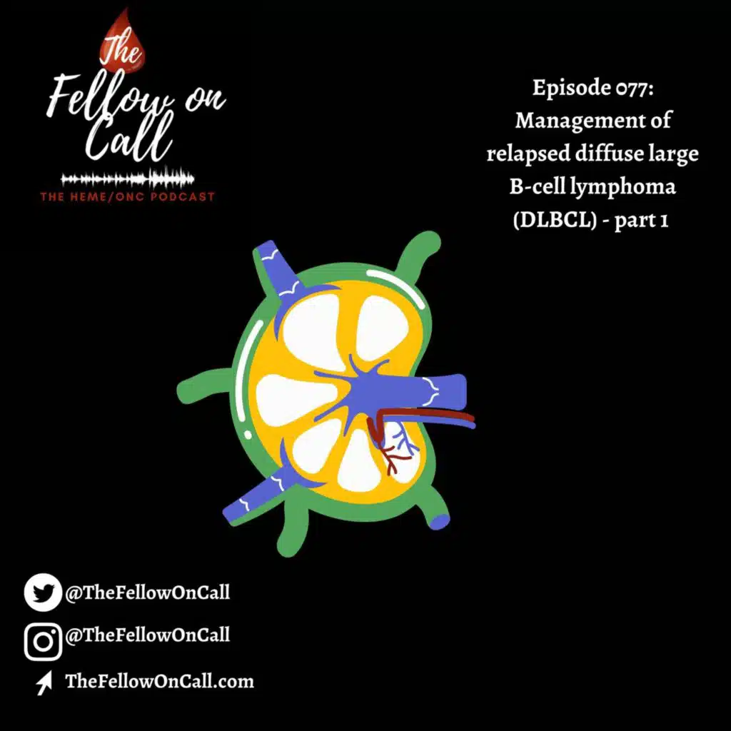 Episode 077: Management of relapsed diffuse large B-cell lymphoma (DLBCL) - part 1