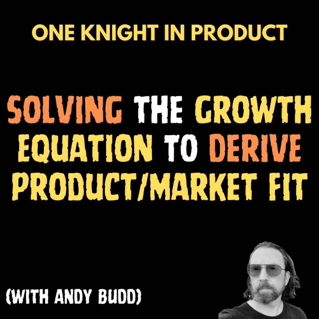 Andy Budd - Solving the Growth Equation to Derive Product/Market Fit (with Andy Budd, Author "The Growth Equation")