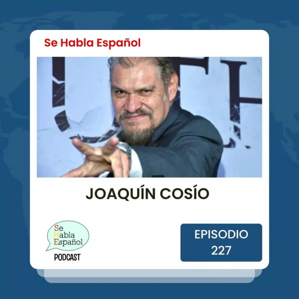Se Habla Español 227: Joaquín Cosío