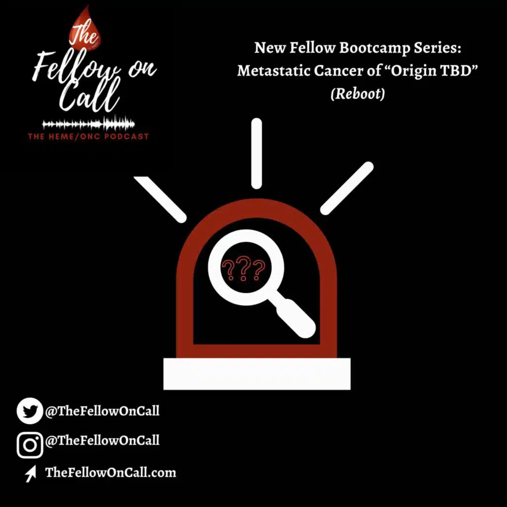 New Fellow Bootcamp Series: Metastatic Cancer of “Origin TBD”