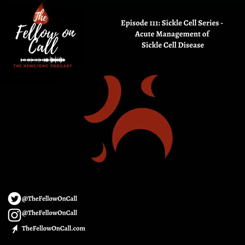 Episode 111: Sickle Cell Series - Acute Management of Sickle Cell Disease