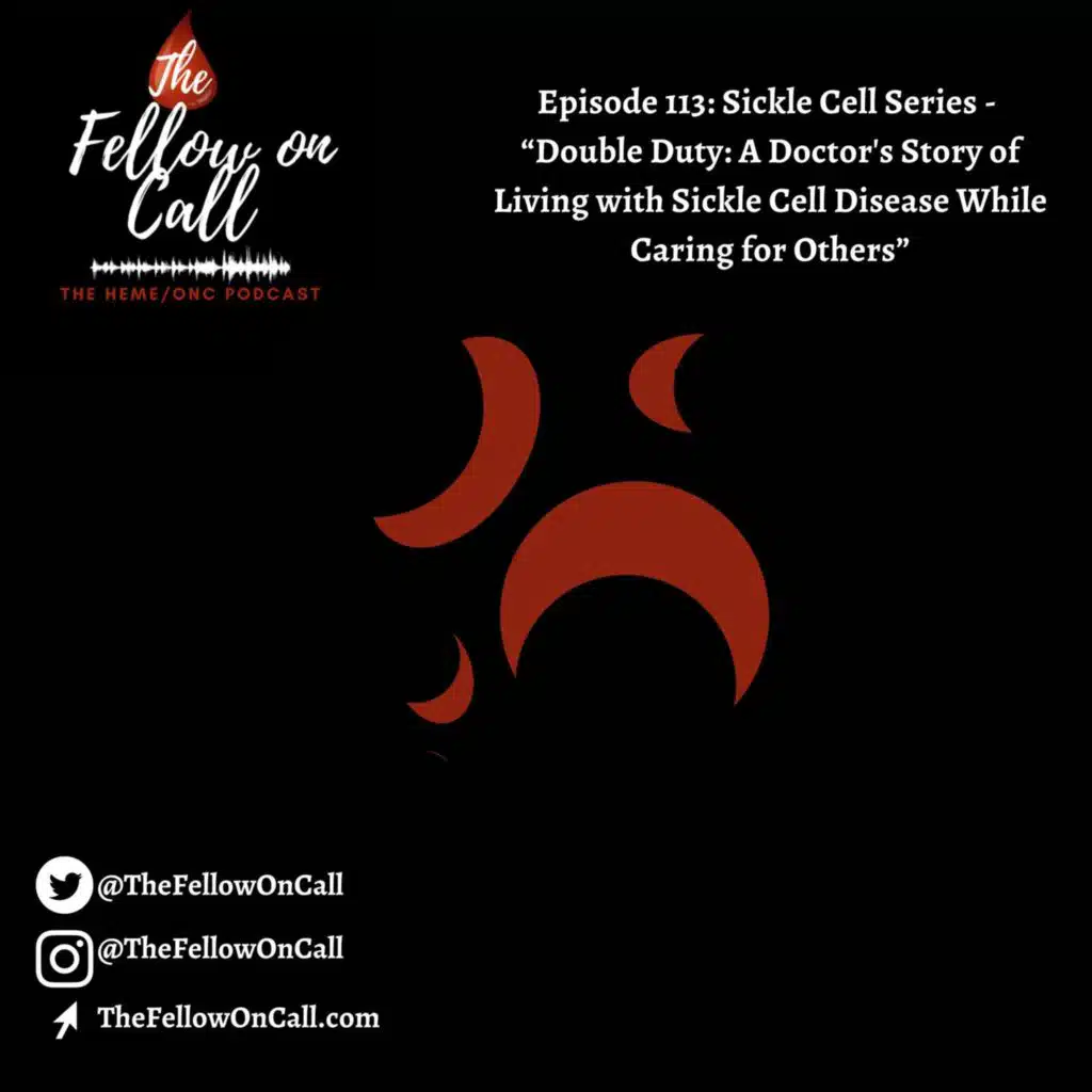 Episode 113: Sickle Cell Series - “Double Duty: A Doctor's Story of Living with Sickle Cell Disease While Caring for Others”