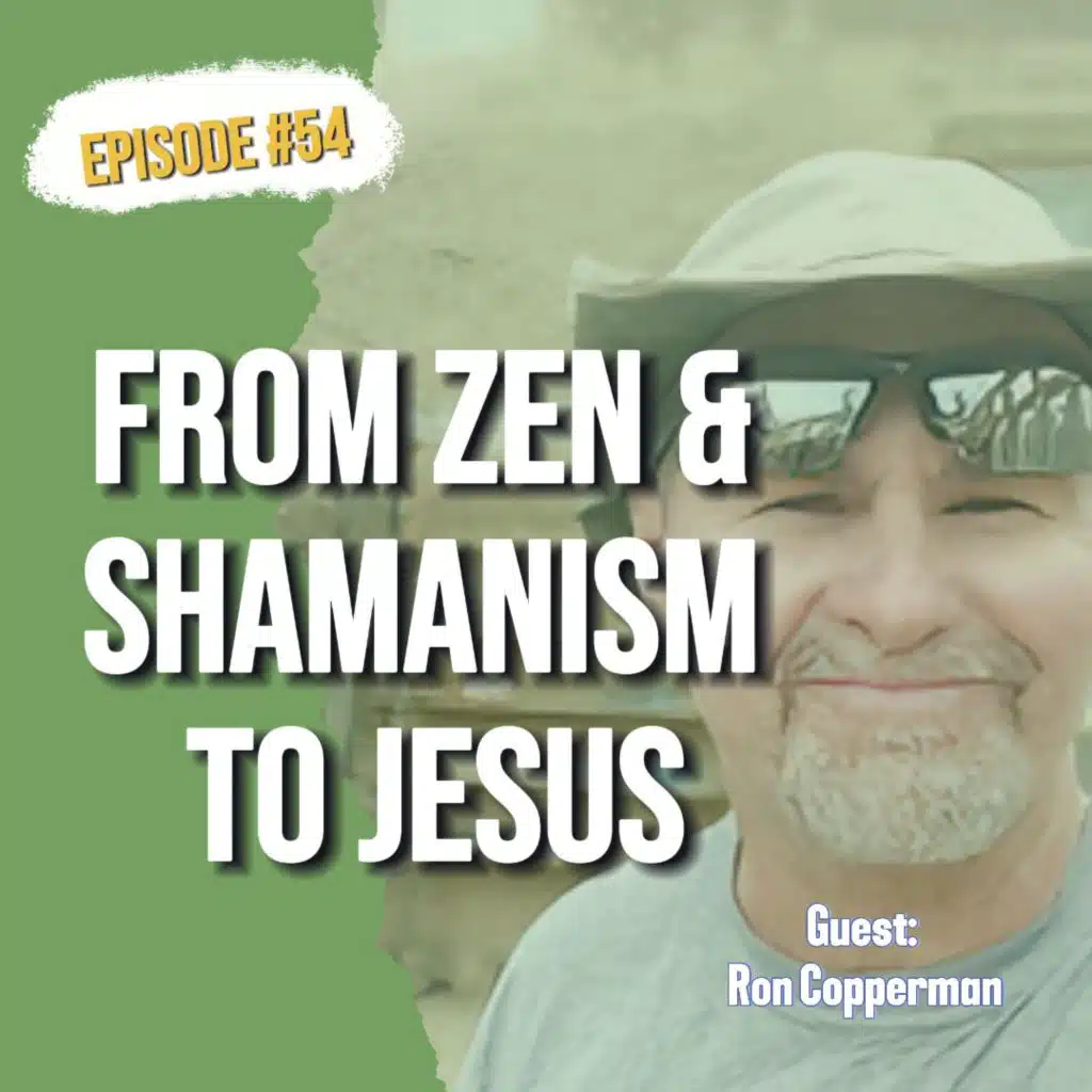 54. Deliverance from Zen Buddhism, Shamanism, and Addiction: Ron Cooperman's Journey to Jesus