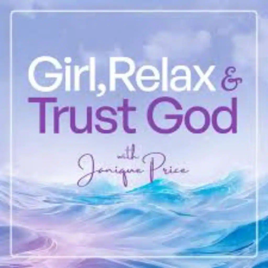 Introducing: Girl, Relax and Trust God Podcast