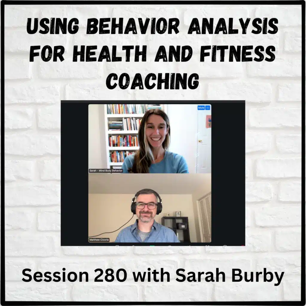 Using Behavior Analysis for Health and Fitness Coaching: Session 280 with Sarah Burby