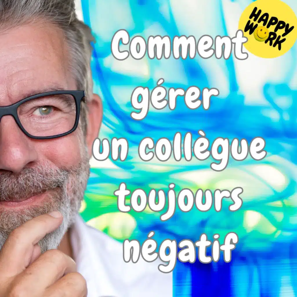 #1823 - Comment gérer un collègue toujours négatif