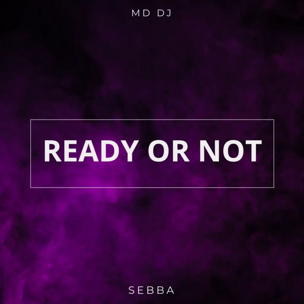 Ready Or Not (Extended) [feat. Sebba]