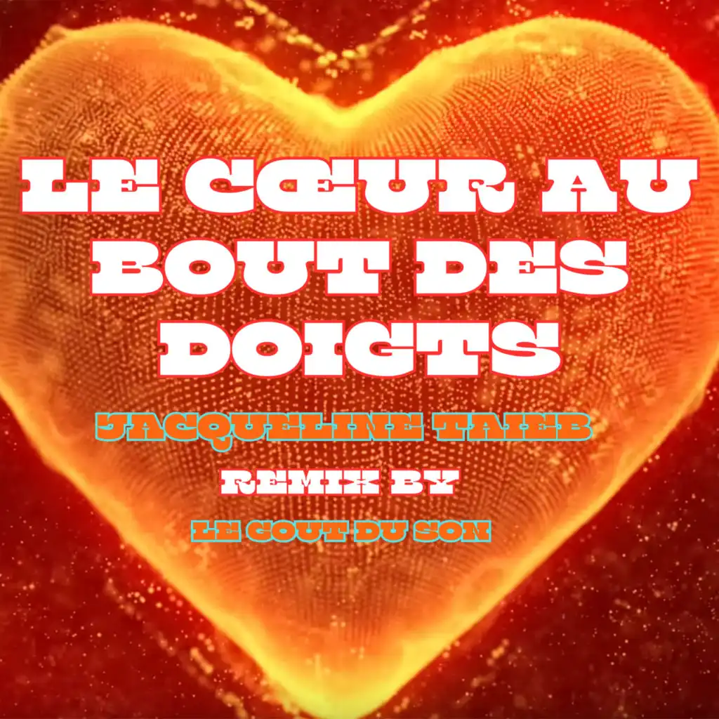 Le cœur au bout des doigts (Le Goût Du Son Remix)