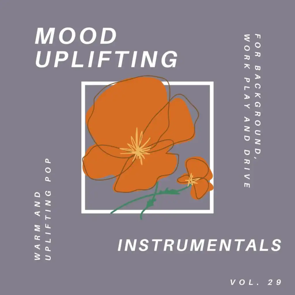 Mood Uplifting Instrumentals - Warm and Uplifting Pop for Background, Work Play and Drive, Vol.29