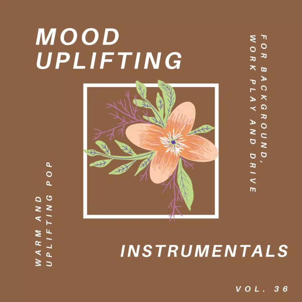 Mood Uplifting Instrumentals - Warm and Uplifting Pop for Background, Work Play and Drive, Vol.36