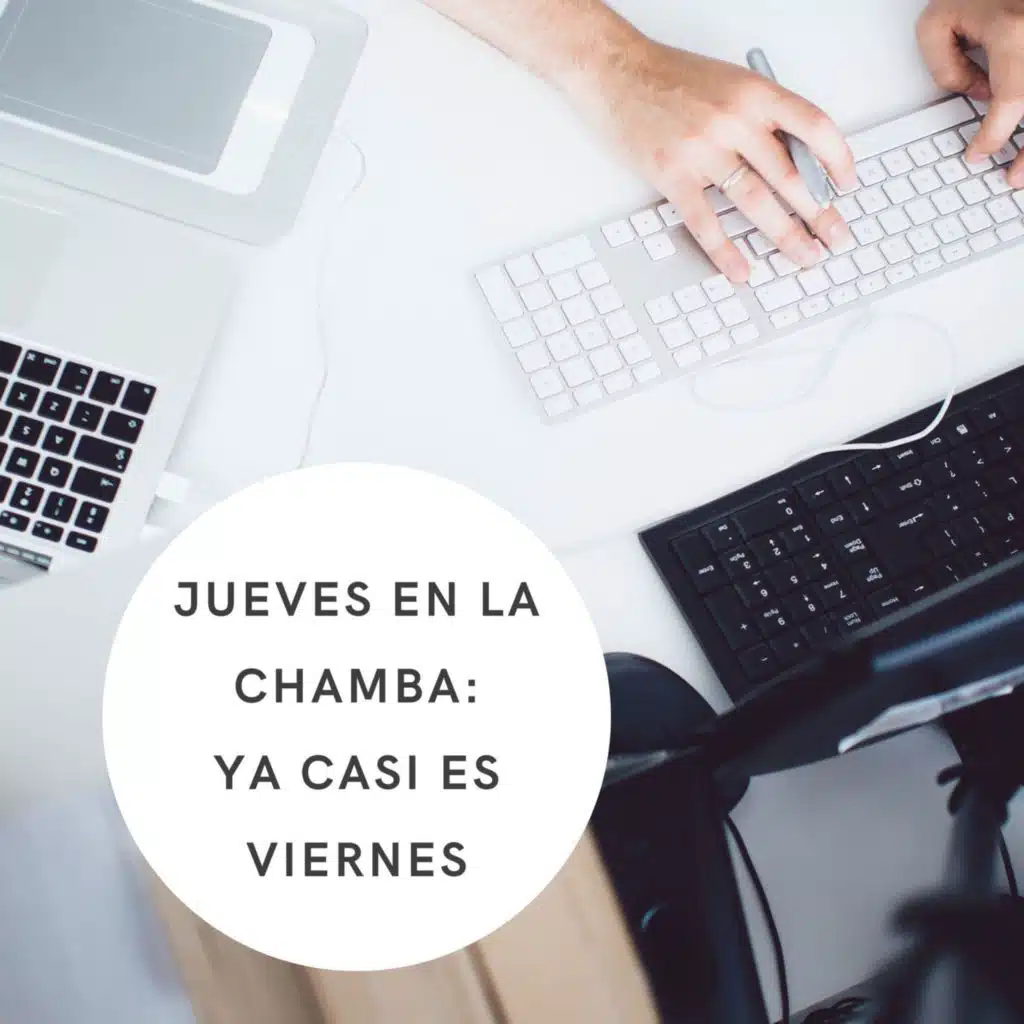 Jueves en la chamba: Ya casi es viernes