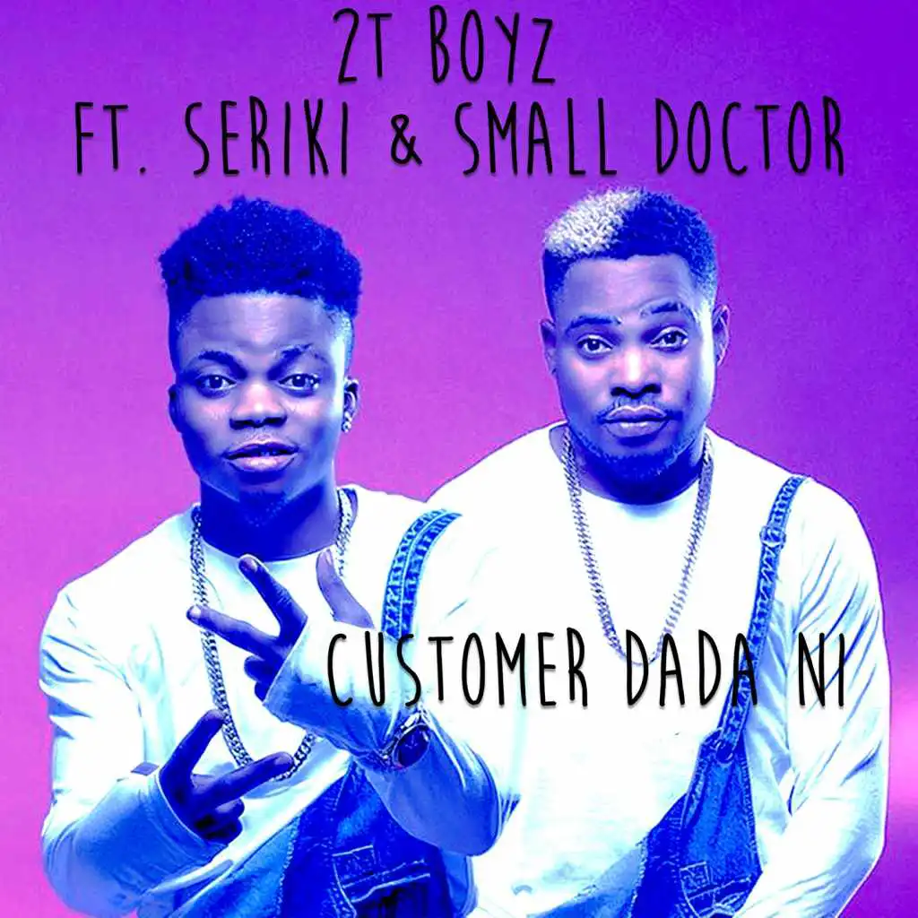Customer Dada Ni (feat. Seriki & Small Doctor)