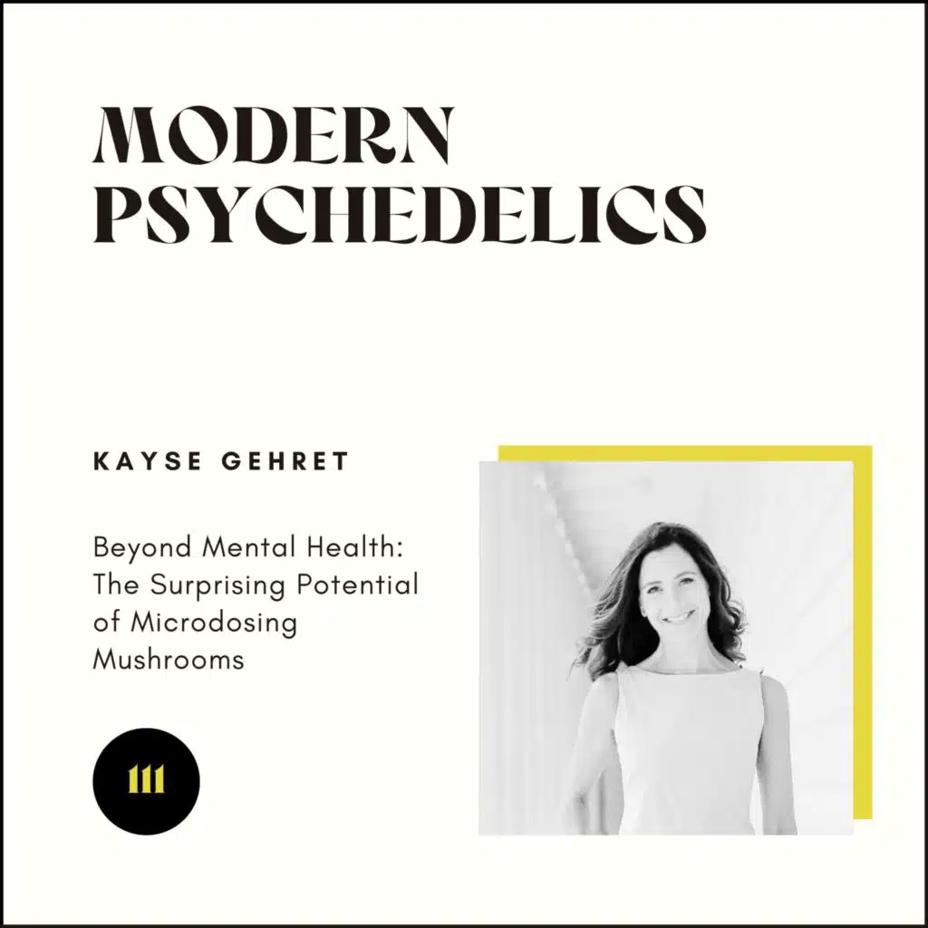 111 | Beyond Mental Health: The Surprising Potential of Microdosing Mushrooms w/ Kayse Gehret