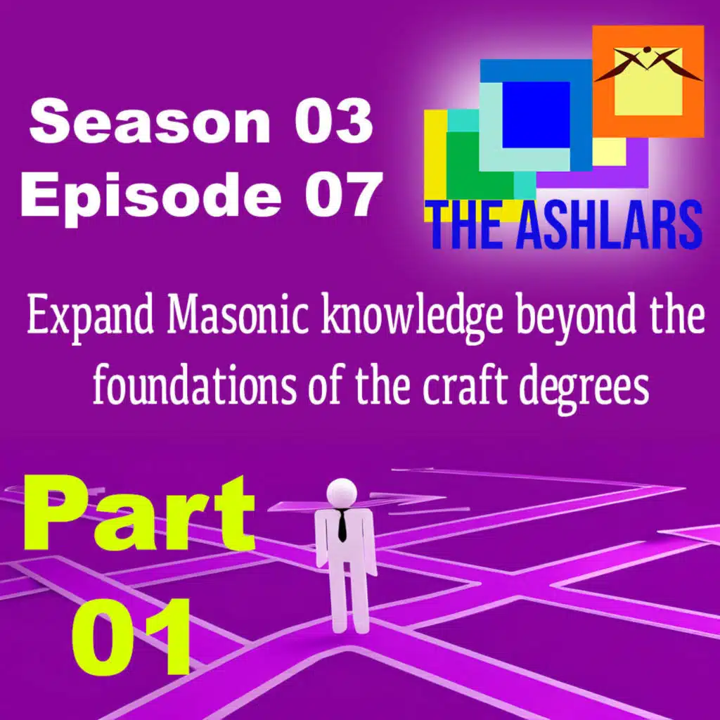 S03E07 | Part 1: Expand your Masonic knowledge beyond the foundations of the Craft Degrees