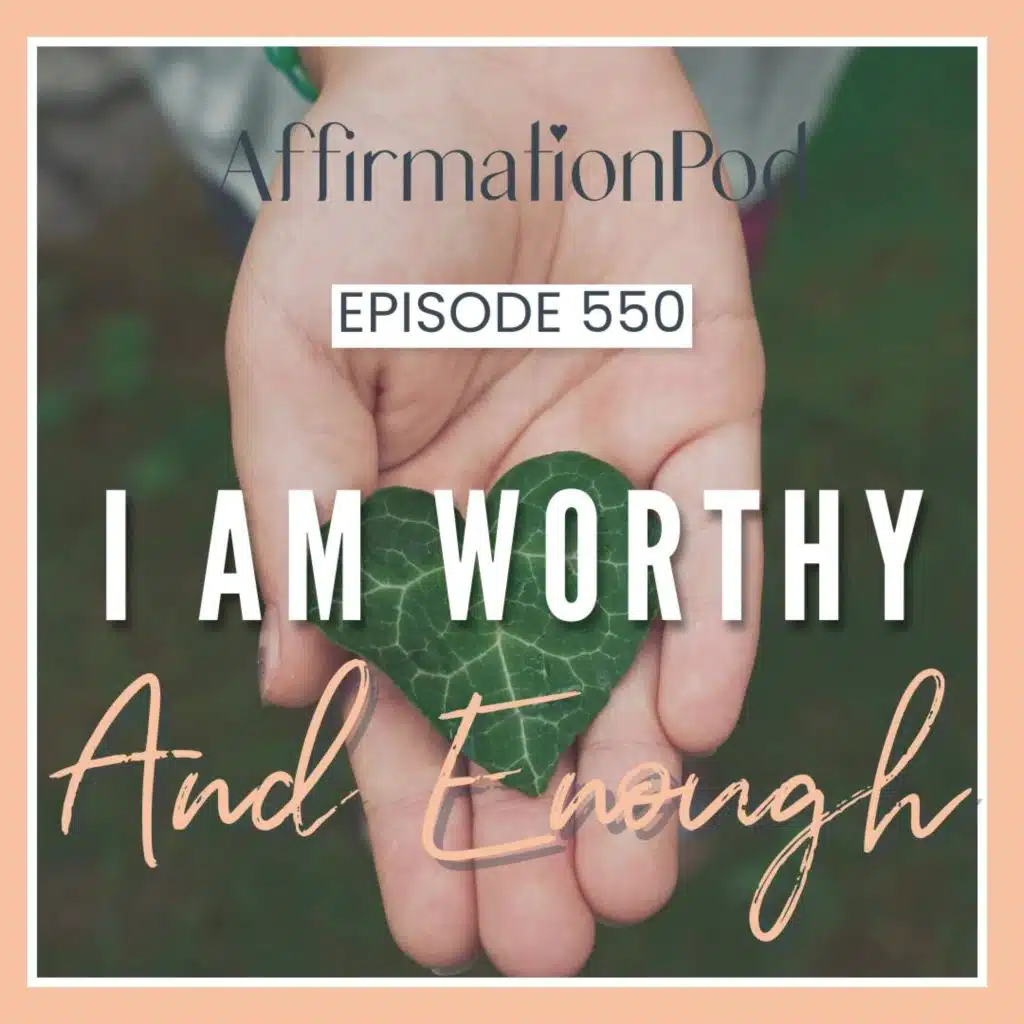 550 I am Worthy and Enough