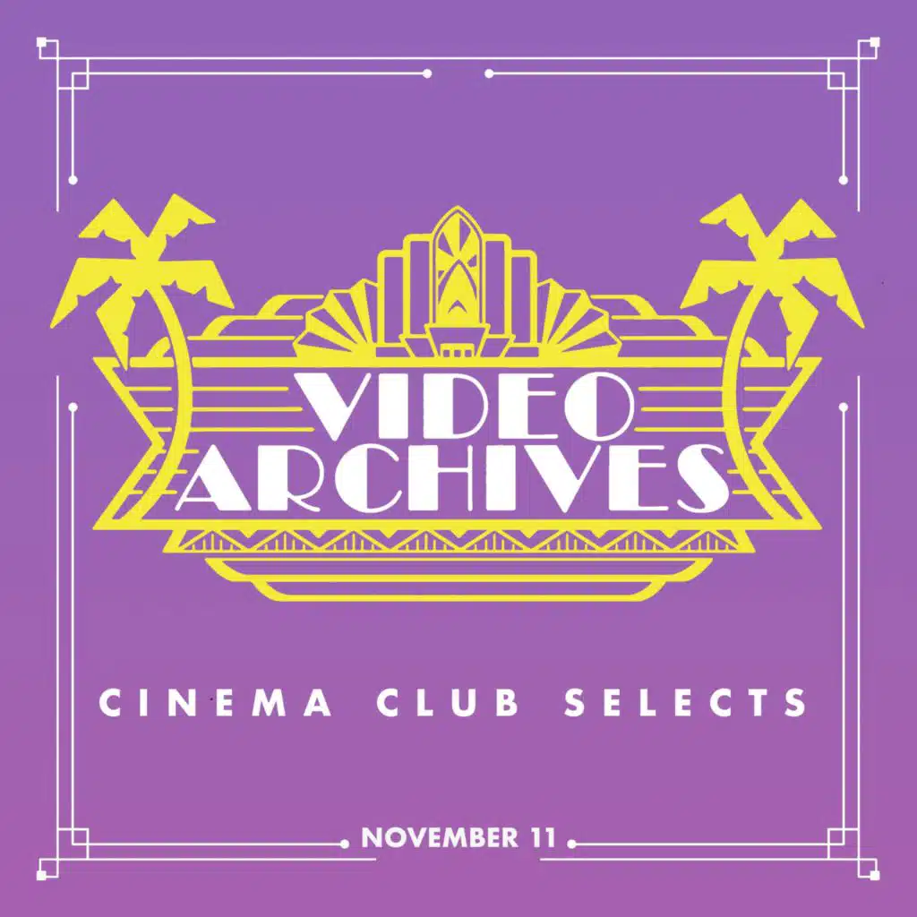 Video Archives Cinema Club Selects: Week of November 11th