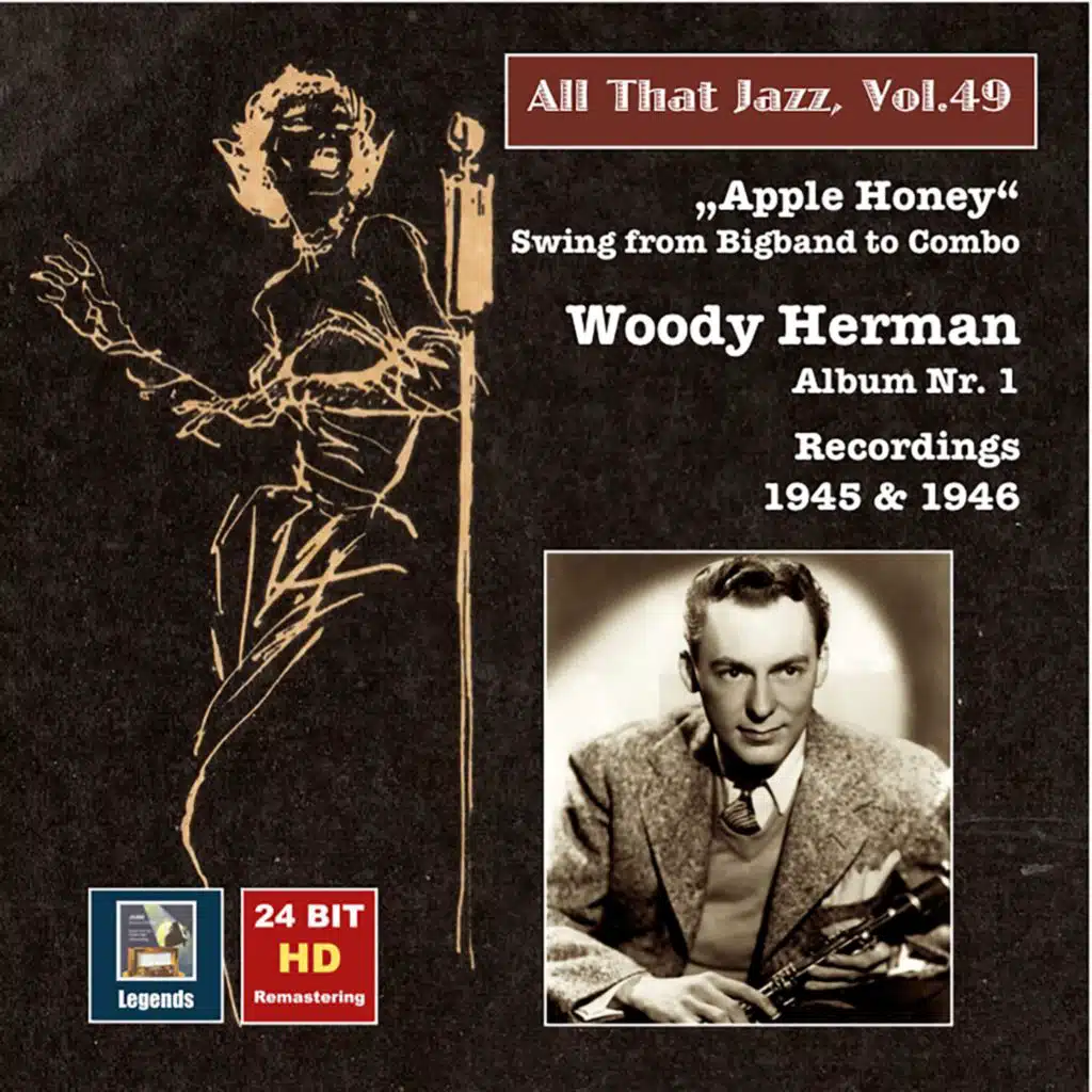 All That Jazz, Vol. 49: Woody Herman, Album No. 1 "Apple Honey" – Swing from Big Band to Combo (Remastered 2015)