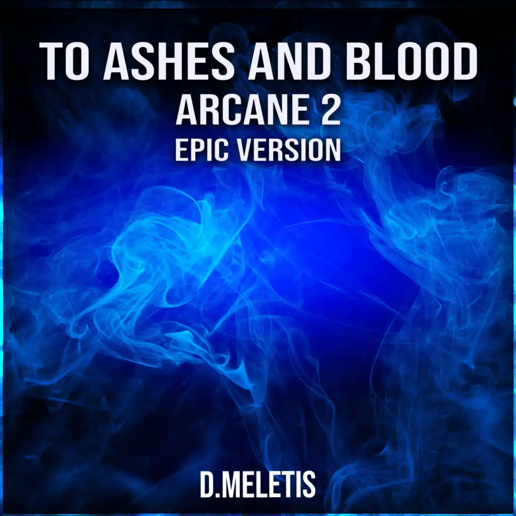 To Ashes and Blood (From 'Arcane 2') (Epic Version)