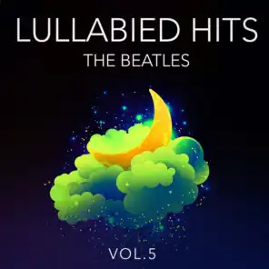 Lullabied Hits, Vol. 5: The Beatles (Lullaby Versions of Hits Made Famous by The Beatles)