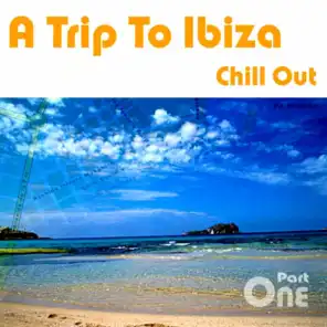 A Trip To Ibiza Chill Out, Part 1