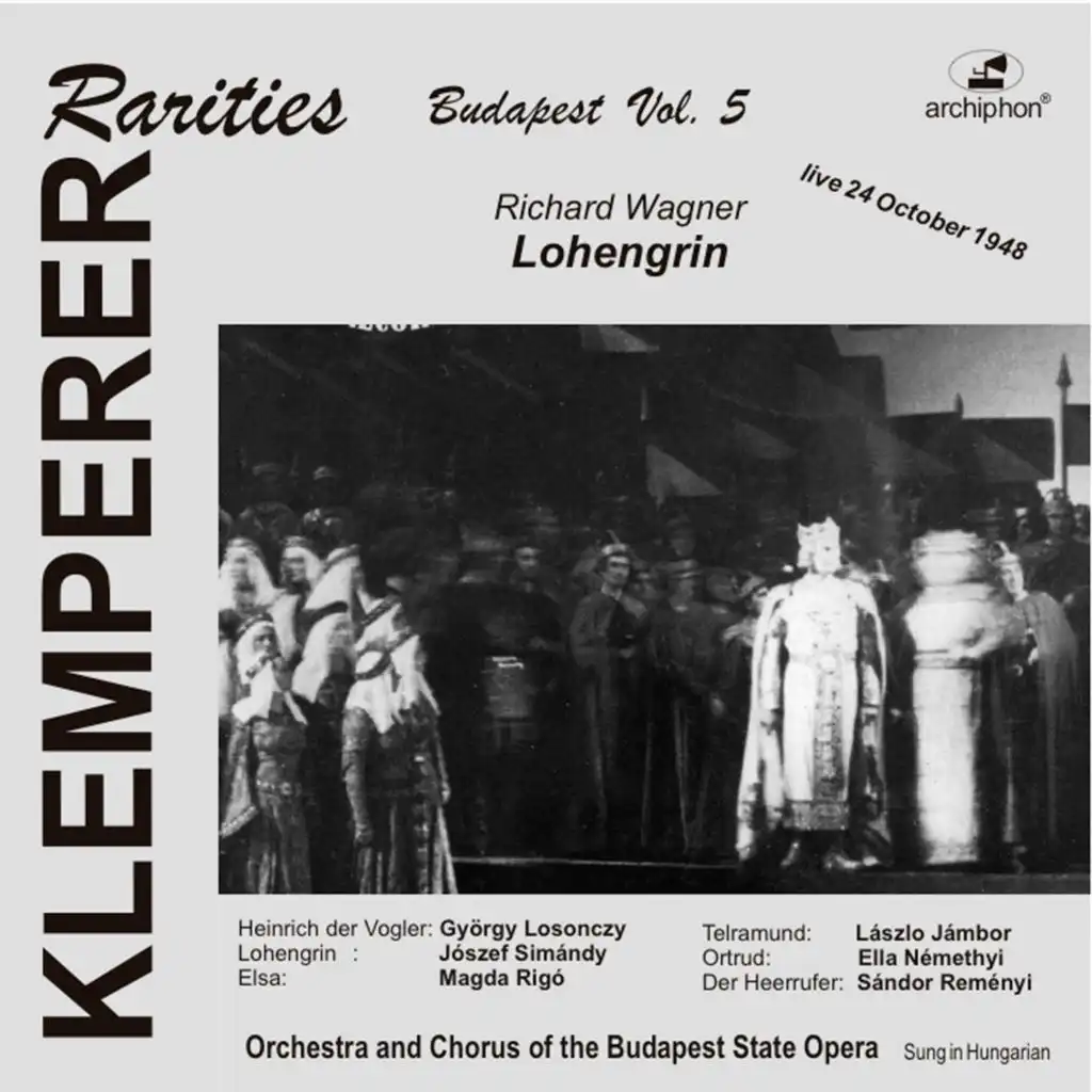 Lohengrin, Act I Scene 1: Hort! Grafen, Edle, Freie von Brabant! (Herald, Brabantines, King Heinrich, Saxons) [Sung in Hungarian]