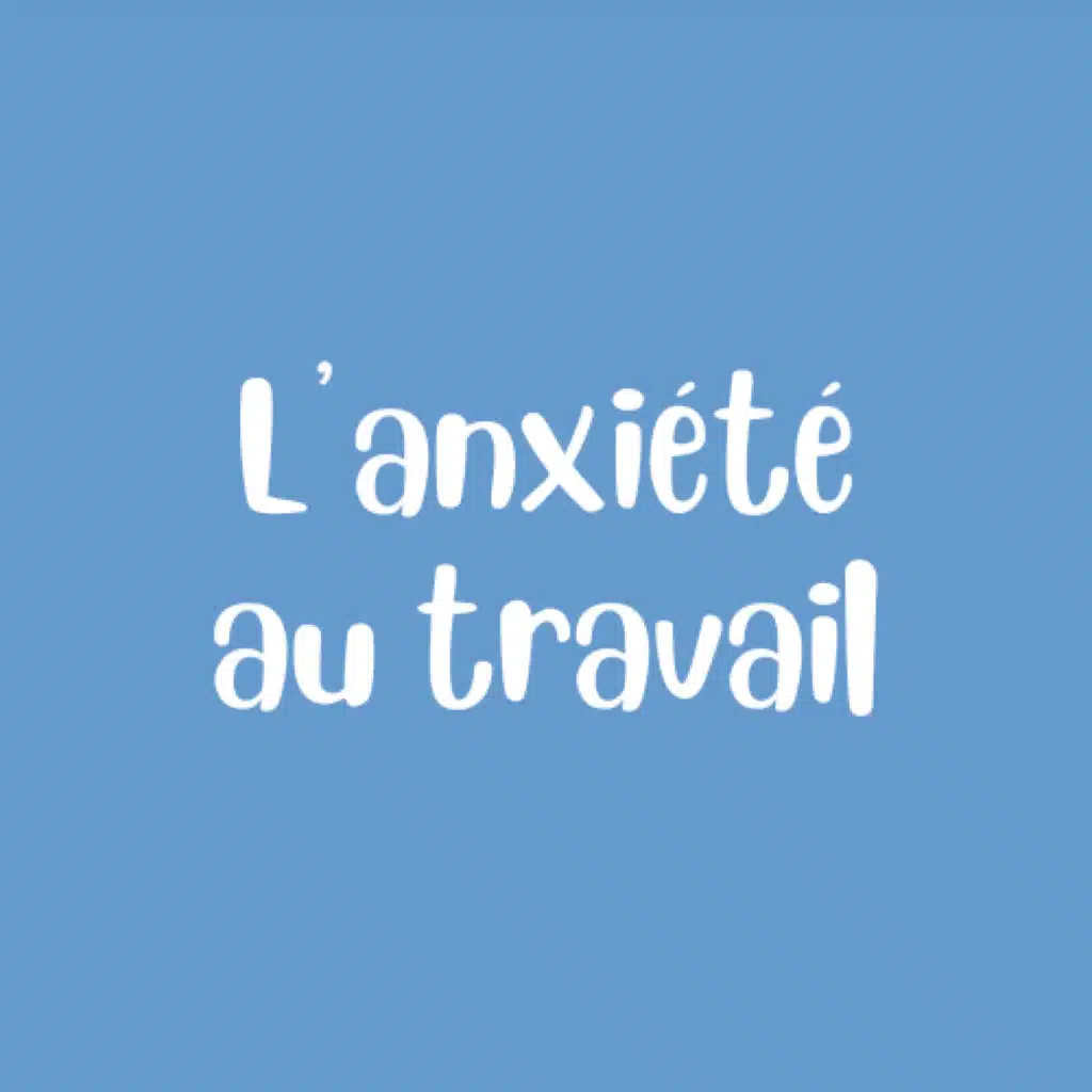 (5) L’Anxiété au Travail : 7 Astuces pour Calmer l’Anxiété au Travail