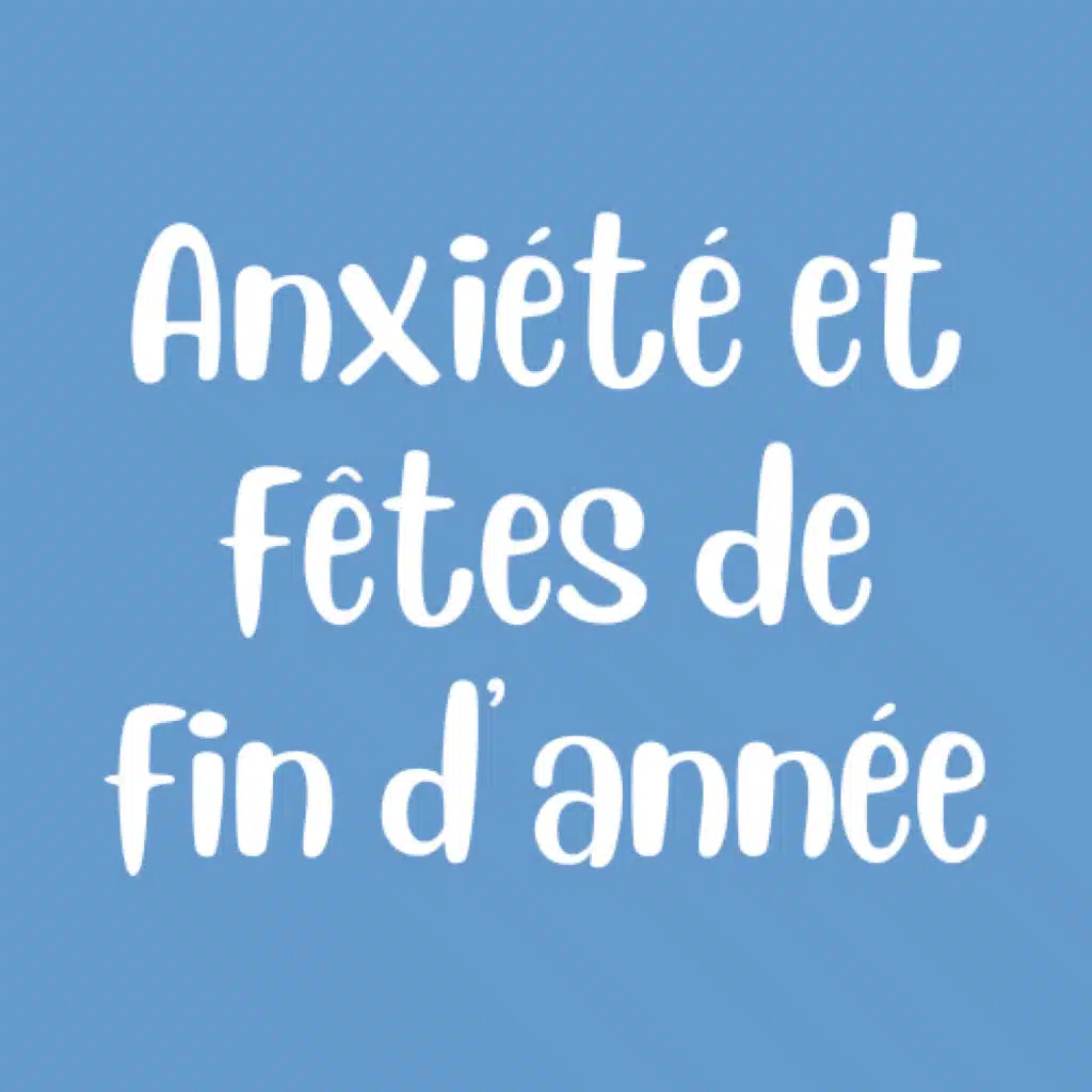 (13) Blues de Noël & Anxiété : 6 façons d’éviter le Stress et l’Anxiété des Fêtes de Fin d’Année
