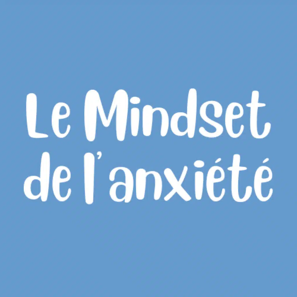 (28) Le Mindset Anti Anxiété : Le Nouvel outil PUISSANT pour Surmonter l'Anxiété