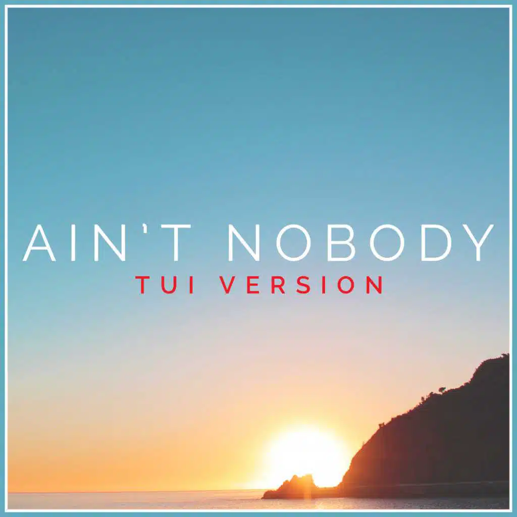 Ain't Nobody (Tui Version) [feat. Sacre]