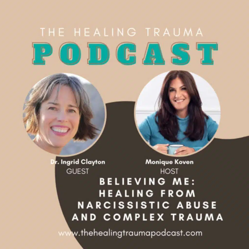 Believing Me: Healing From Narcissistic Abuse and Complex Trauma With Dr. Ingrid Clayton