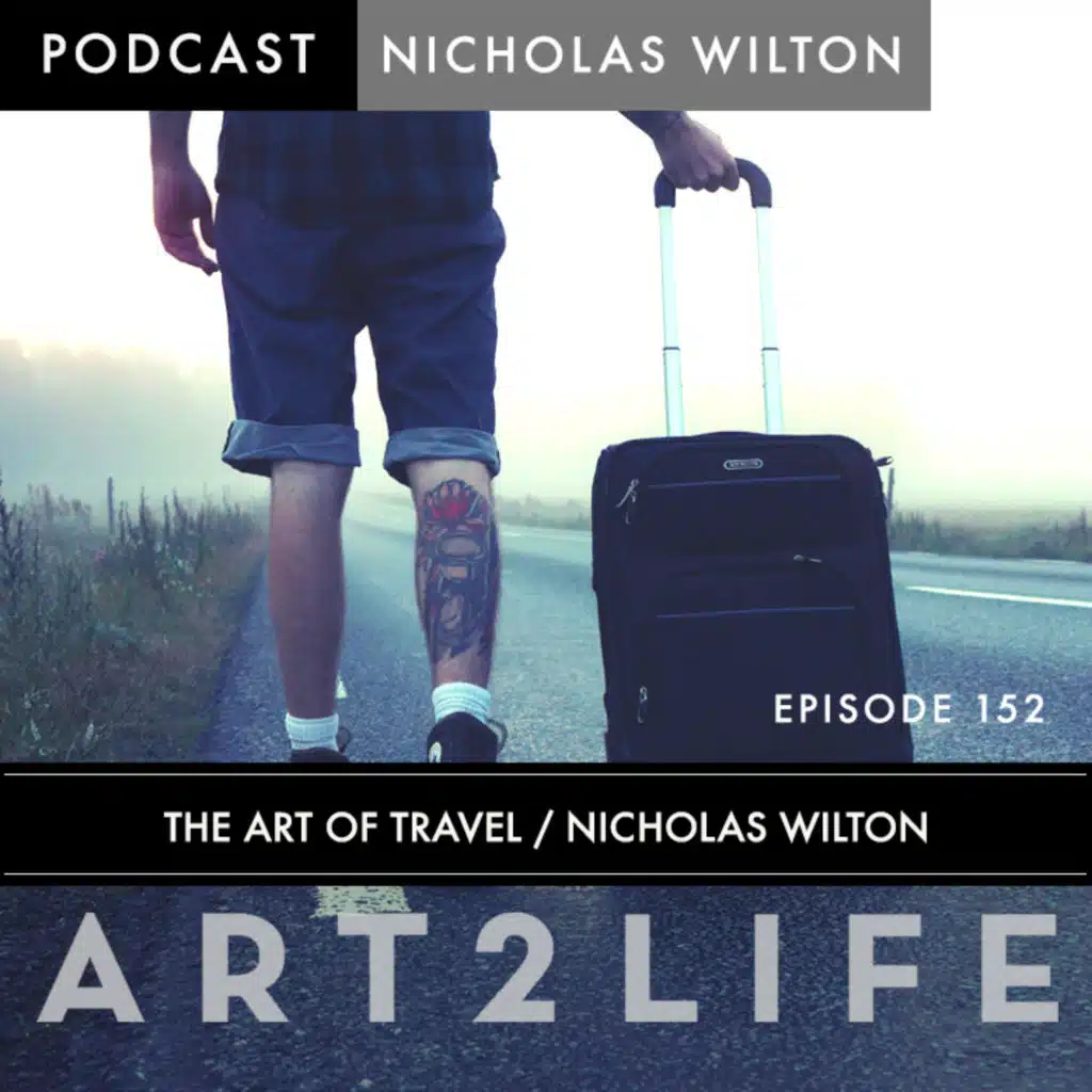The Art of Travel - Nicholas Wilton - Ep 152