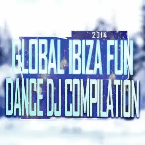 Global Ibiza Fun Dance DJ Compilation 2014 (The ABC of House Electro Trance Smash Hits Global DJ Compilation Radio and Club)