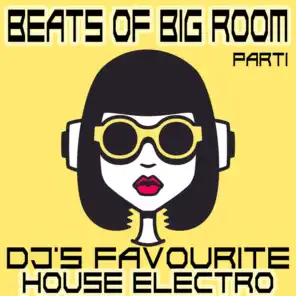Beats of Big Room, Pt. 1 (Dj's Favourite House, Electro)