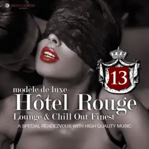 Hotel Rouge, Vol. 13 - Lounge and Chill out Finest (A Special Rendevouz with High Quality Music, Modèle De Luxe)
